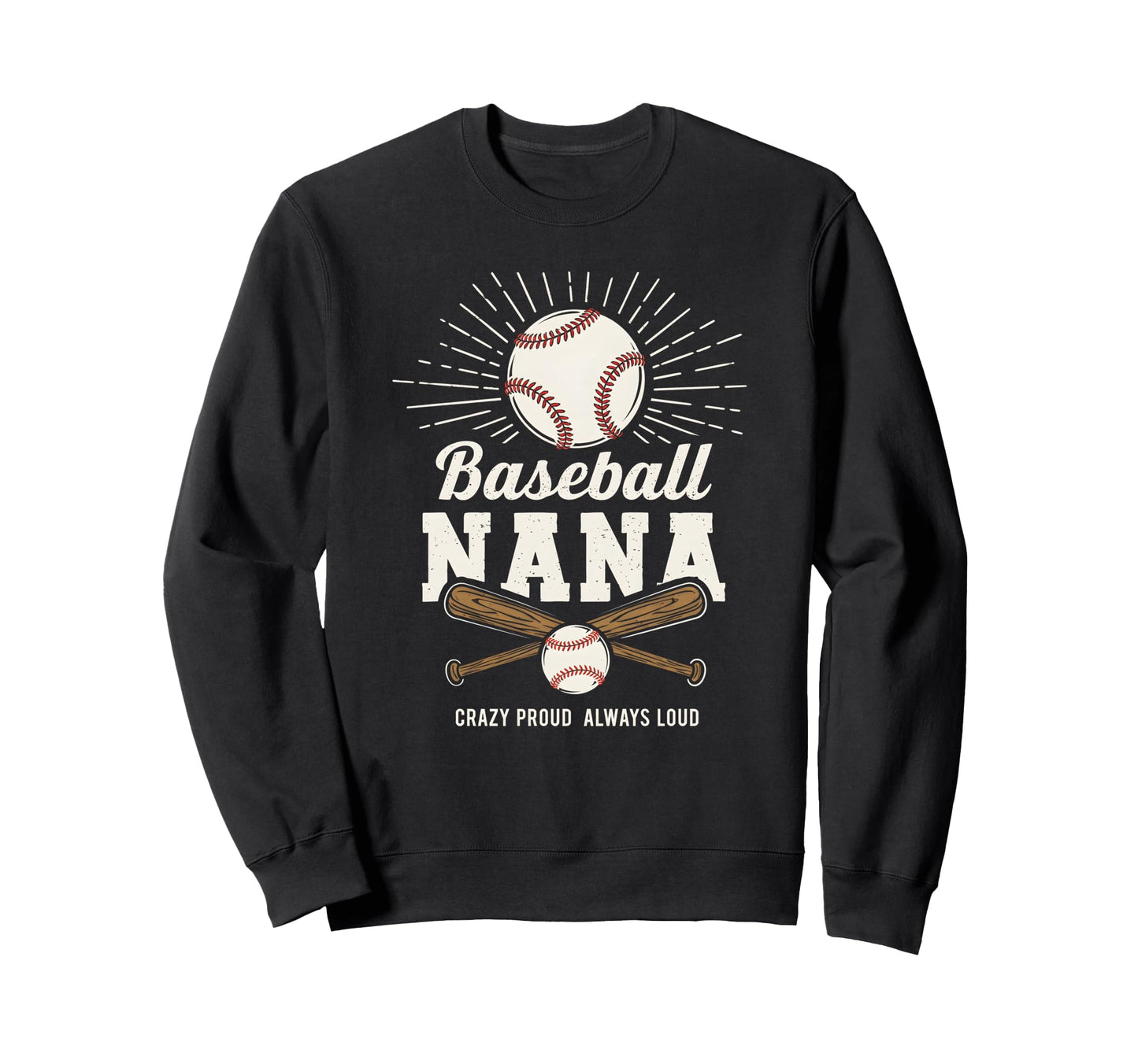 Baseball Nana Proud Grandma Fan Sweatshirt - Fun Novelty Design Men Women - T-Shirt, Sweatshirt, Hoodie