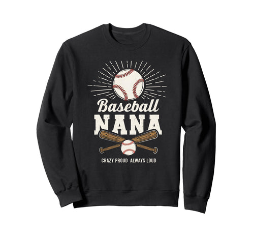 Baseball Nana Proud Grandma Fan Sweatshirt - Fun Novelty Design Men Women - T-Shirt, Sweatshirt, Hoodie