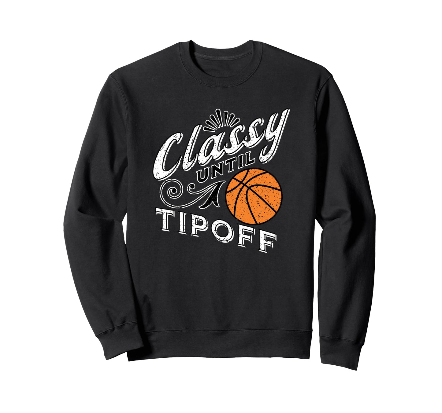 Classy Basketball Gift Basketball Sweatshirt - Streetwear Style Men Women - T-Shirt, Sweatshirt, Hoodie