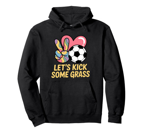 Let S Kick Some Grass Soccer Mom Hoodie - Trendy Graphic Men Women - T-Shirt, Sweatshirt, Hoodie
