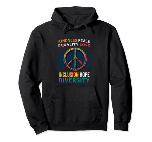 Kindness Peace Equality Love Inclusion Hoodie - Custom Art Print for Adults - T-Shirt, Sweatshirt, Hoodie