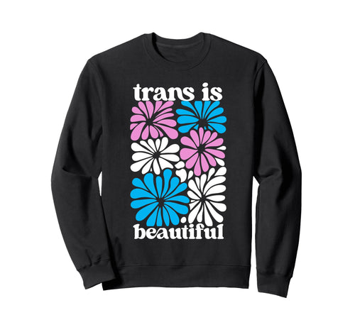 Transgender Floral Flowers Trans Sweatshirt - Casual Everyday Wear Unisex - T-Shirt, Sweatshirt, Hoodie
