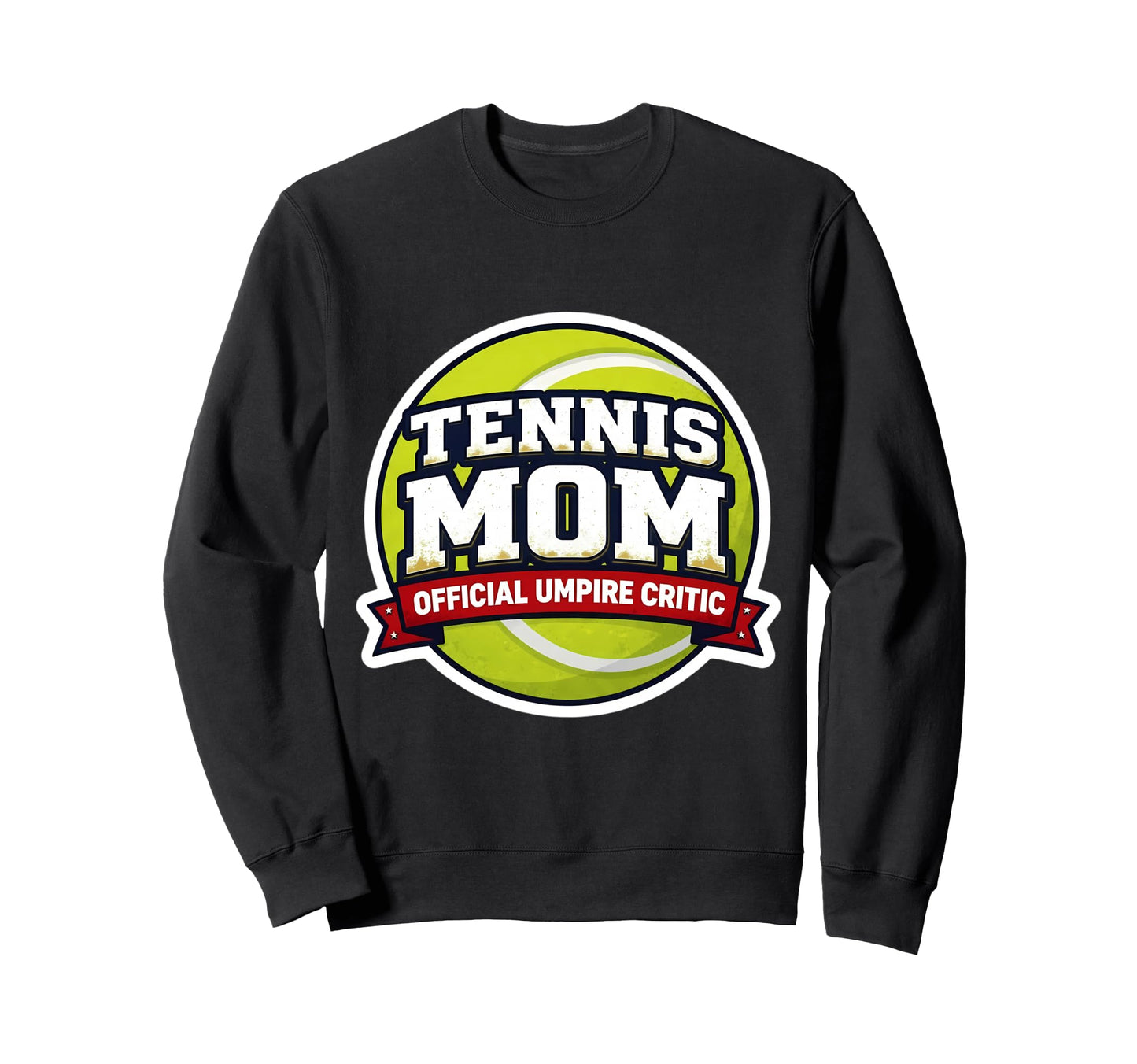 Tennis Mom Umpire Critic Mothers Sweatshirt - Custom Art Print for Adults - T-Shirt, Sweatshirt, Hoodie