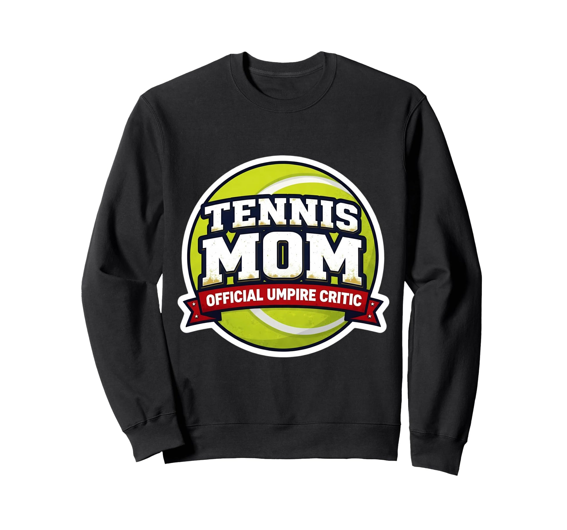 Tennis Mom Umpire Critic Mothers Sweatshirt - Custom Art Print for Adults - T-Shirt, Sweatshirt, Hoodie