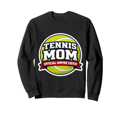 Tennis Mom Umpire Critic Mothers Sweatshirt - Custom Art Print for Adults - T-Shirt, Sweatshirt, Hoodie