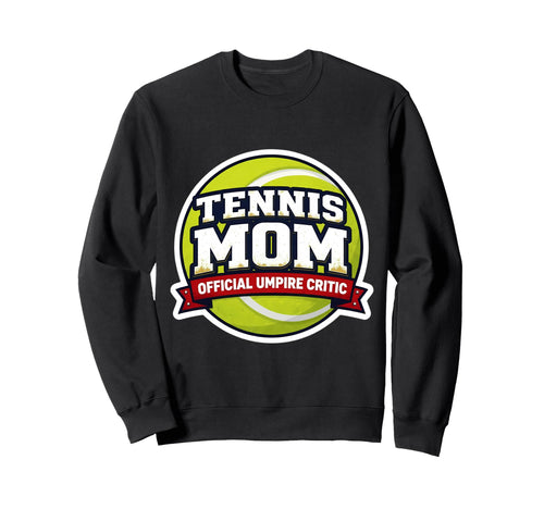 Tennis Mom Umpire Critic Mothers Sweatshirt - Custom Art Print for Adults - T-Shirt, Sweatshirt, Hoodie