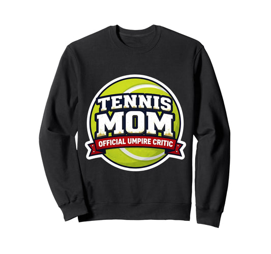 Tennis Mom Umpire Critic Mothers Sweatshirt - Custom Art Print for Adults - T-Shirt, Sweatshirt, Hoodie