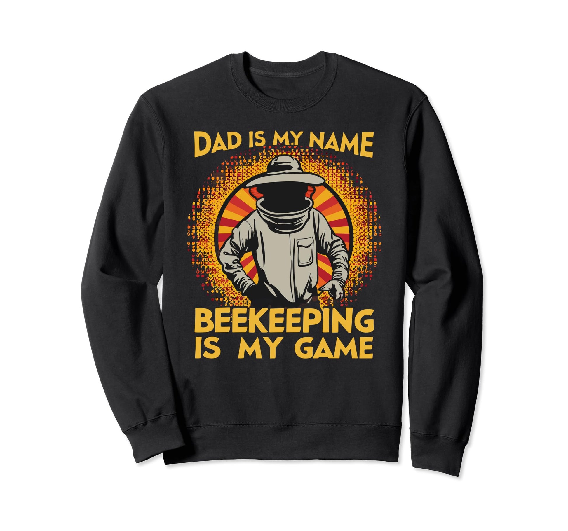 Dad Is My Name Beekeeping Is My Game Sweatshirt - Trendy Graphic Men Women - T-Shirt, Sweatshirt, Hoodie