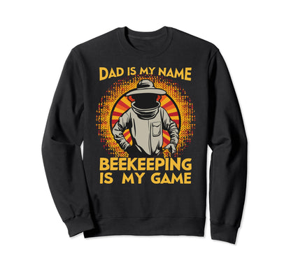 Dad Is My Name Beekeeping Is My Game Sweatshirt - Trendy Graphic Men Women - T-Shirt, Sweatshirt, Hoodie