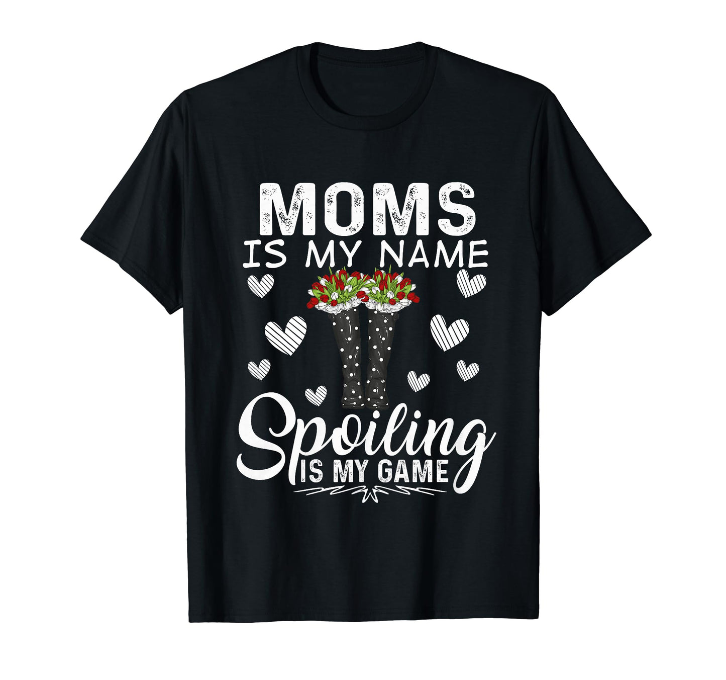 Moms Is My Name Spoiling Is My Game T-Shirt - Graphic Print Men Women - T-Shirt, Sweatshirt, Hoodie