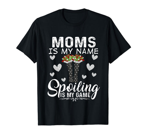 Moms Is My Name Spoiling Is My Game T-Shirt - Graphic Print Men Women - T-Shirt, Sweatshirt, Hoodie