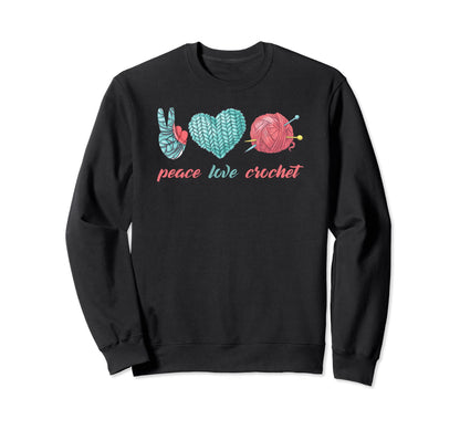 Peace Love Crochet Sweatshirt - Casual Everyday Wear Unisex - T-Shirt, Sweatshirt, Hoodie