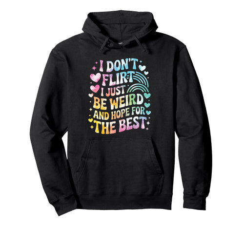 I Dont Flirt I Just Be Weird Funny Hoodie - Minimalist Print for Adults - T-Shirt, Sweatshirt, Hoodie