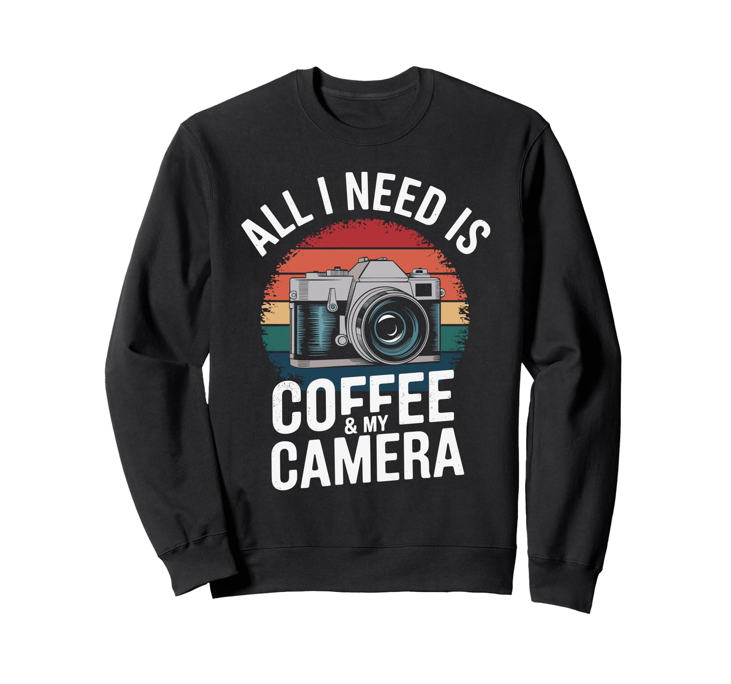 All I Need Is Coffee My Camera Sweatshirt - Unique Graphic for Adults - T-Shirt, Sweatshirt, Hoodie