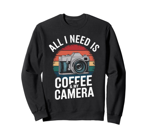 All I Need Is Coffee My Camera Sweatshirt - Unique Graphic for Adults - T-Shirt, Sweatshirt, Hoodie