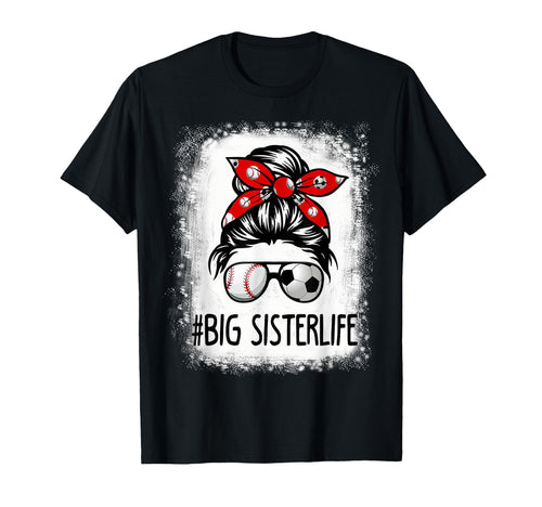 Bleached Big Sister Life Soccer Messy Bun T-Shirt - Graphic Print Unisex - T-Shirt, Sweatshirt, Hoodie