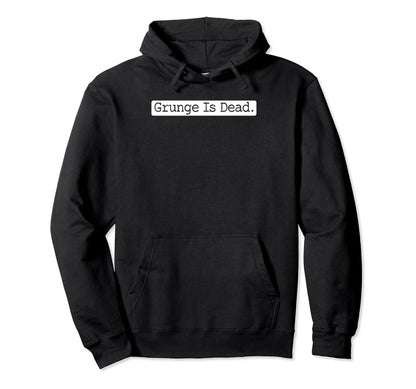 Grunge Is Dead Rock 90S Alternative Hoodie - Fun Novelty Design for Adults - T-Shirt, Sweatshirt, Hoodie