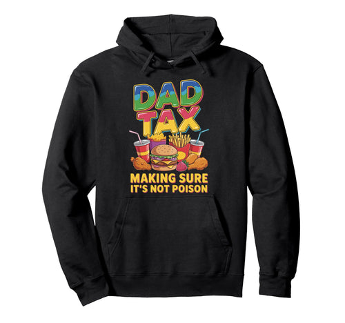 Dad Tax Making Sure Its Not Poison Hoodie - Unique Graphic Men Women - T-Shirt, Sweatshirt, Hoodie