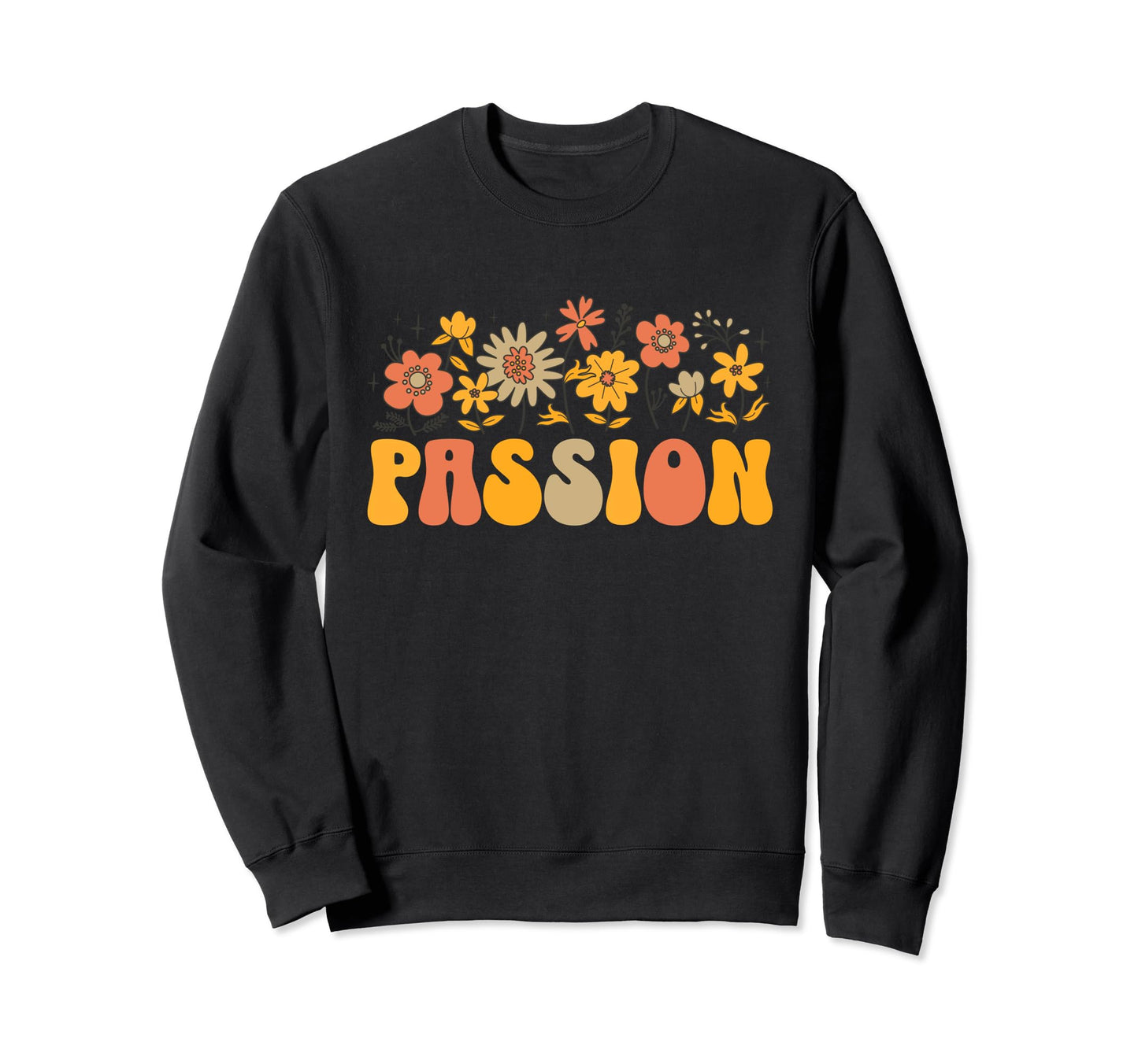 Inspirational Word Passion Floral Sweatshirt - Graphic Print Men Women - T-Shirt, Sweatshirt, Hoodie