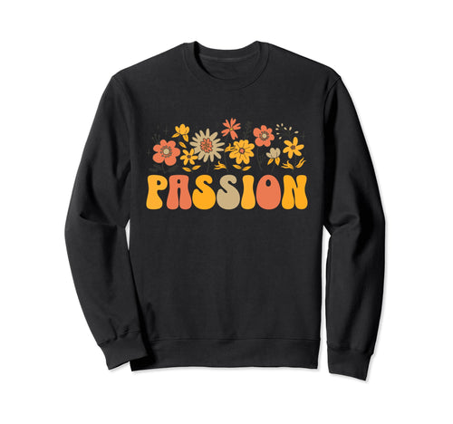 Inspirational Word Passion Floral Sweatshirt - Graphic Print Men Women - T-Shirt, Sweatshirt, Hoodie