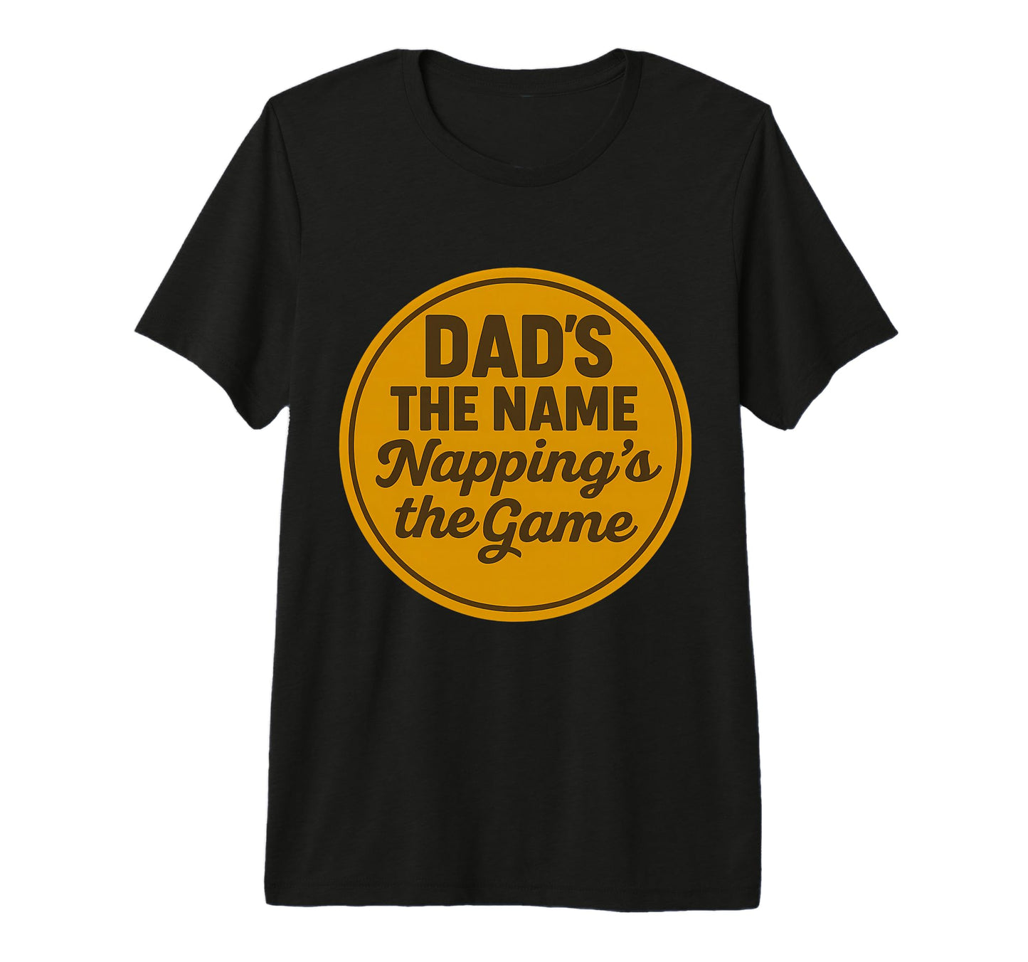 Dads Name Nappings Game Funny T-Shirt - Casual Everyday Wear for Adults - T-Shirt, Sweatshirt, Hoodie