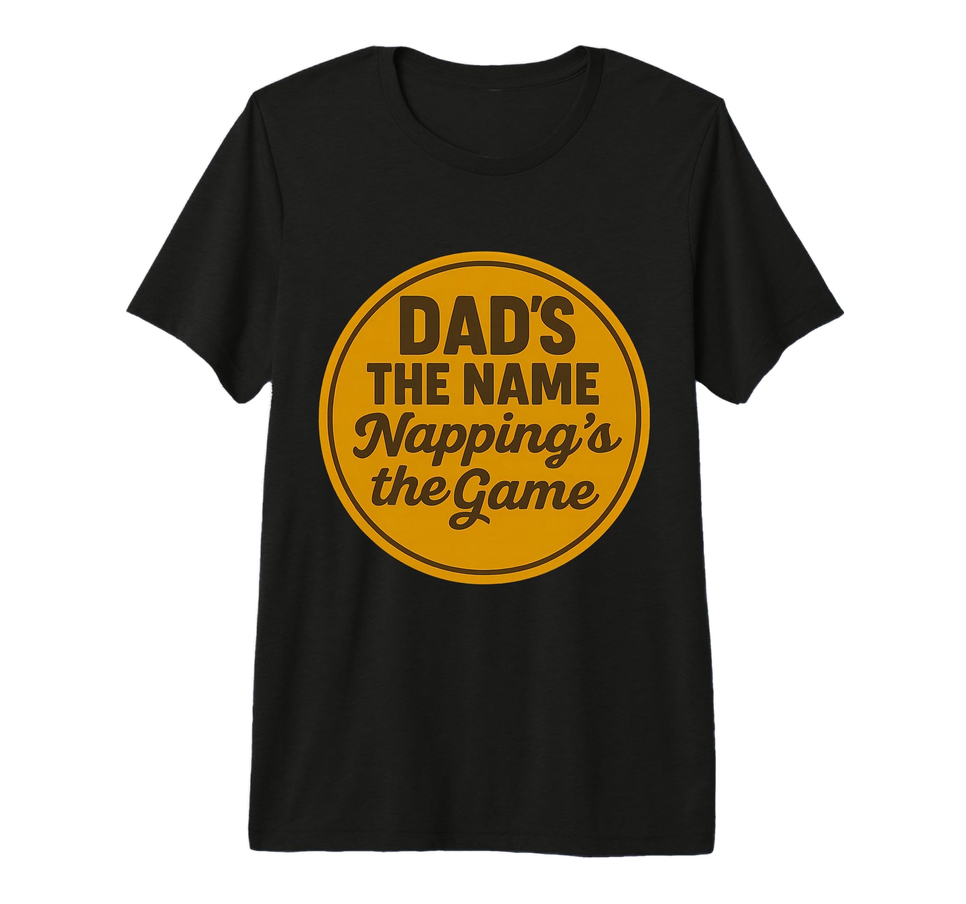 Dads Name Nappings Game Funny T-Shirt - Casual Everyday Wear for Adults - T-Shirt, Sweatshirt, Hoodie