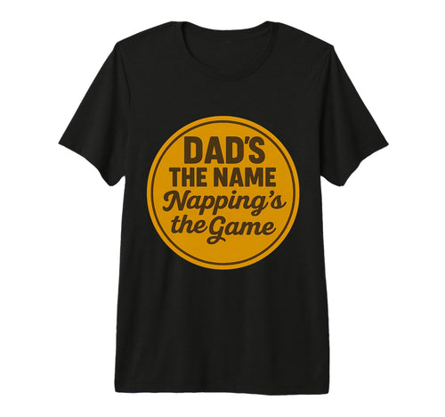 Dads Name Nappings Game Funny T-Shirt - Casual Everyday Wear for Adults - T-Shirt, Sweatshirt, Hoodie