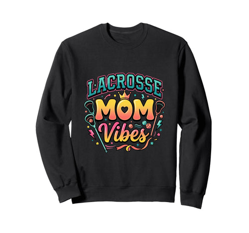 Lacrosse Mom Vibes Sports Sweatshirt - Graphic Print for Adults - T-Shirt, Sweatshirt, Hoodie