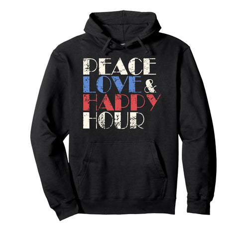 Peace Love Happy Hour Hoodie - Graphic Print Men Women - T-Shirt, Sweatshirt, Hoodie