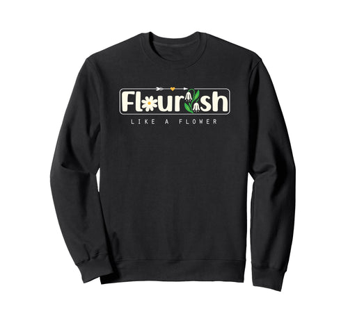 Flourish Like Flower Bible Verse Sweatshirt - Streetwear Style for Adults - T-Shirt, Sweatshirt, Hoodie