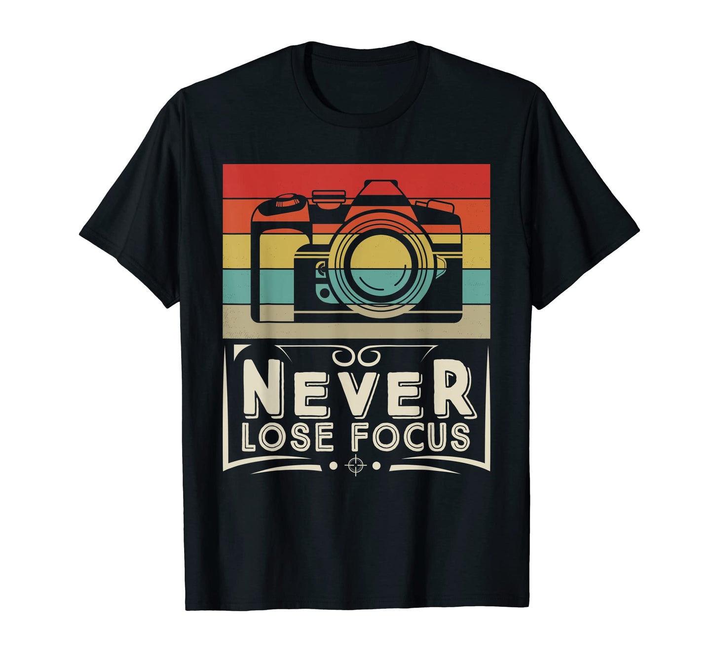 Never Lose Focus Photography Camera T-Shirt - Novelty Apparel for Adults - T-Shirt, Sweatshirt, Hoodie