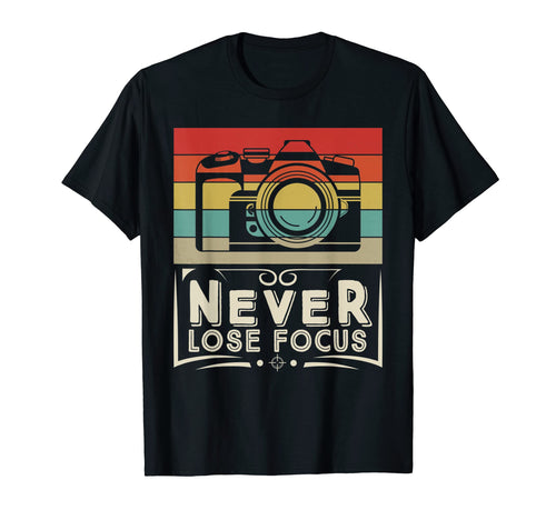Never Lose Focus Photography Camera T-Shirt - Novelty Apparel for Adults - T-Shirt, Sweatshirt, Hoodie