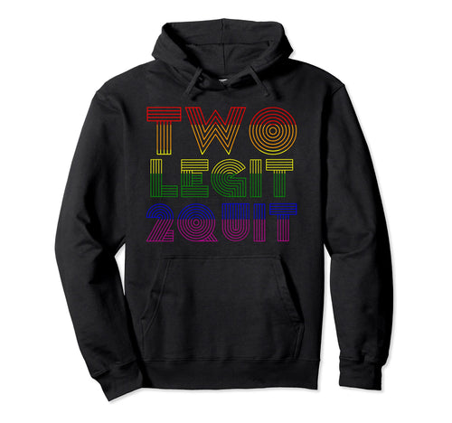 Funny Two Legit 2 Quit Vaporwave Rainbow 80S Hoodie - Unique Graphic Unisex - T-Shirt, Sweatshirt, Hoodie