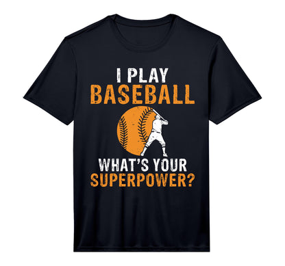 I Play Baseball Whats Your Superpower T-Shirt - Streetwear Style Unisex - T-Shirt, Sweatshirt, Hoodie