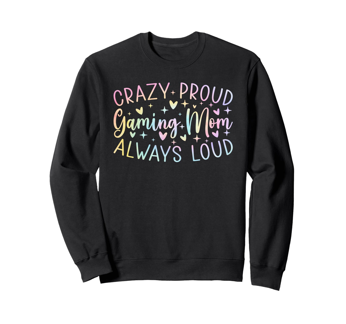 Crazy Proud Always Loud Gaming Mom Sweatshirt - Streetwear Style Unisex - T-Shirt, Sweatshirt, Hoodie