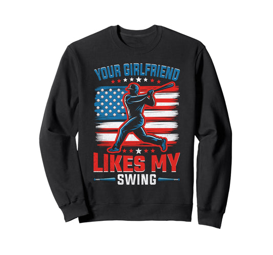 Your Girlfriend Likes My Swing Funny Sweatshirt - Unique Graphic Men Women - T-Shirt, Sweatshirt, Hoodie