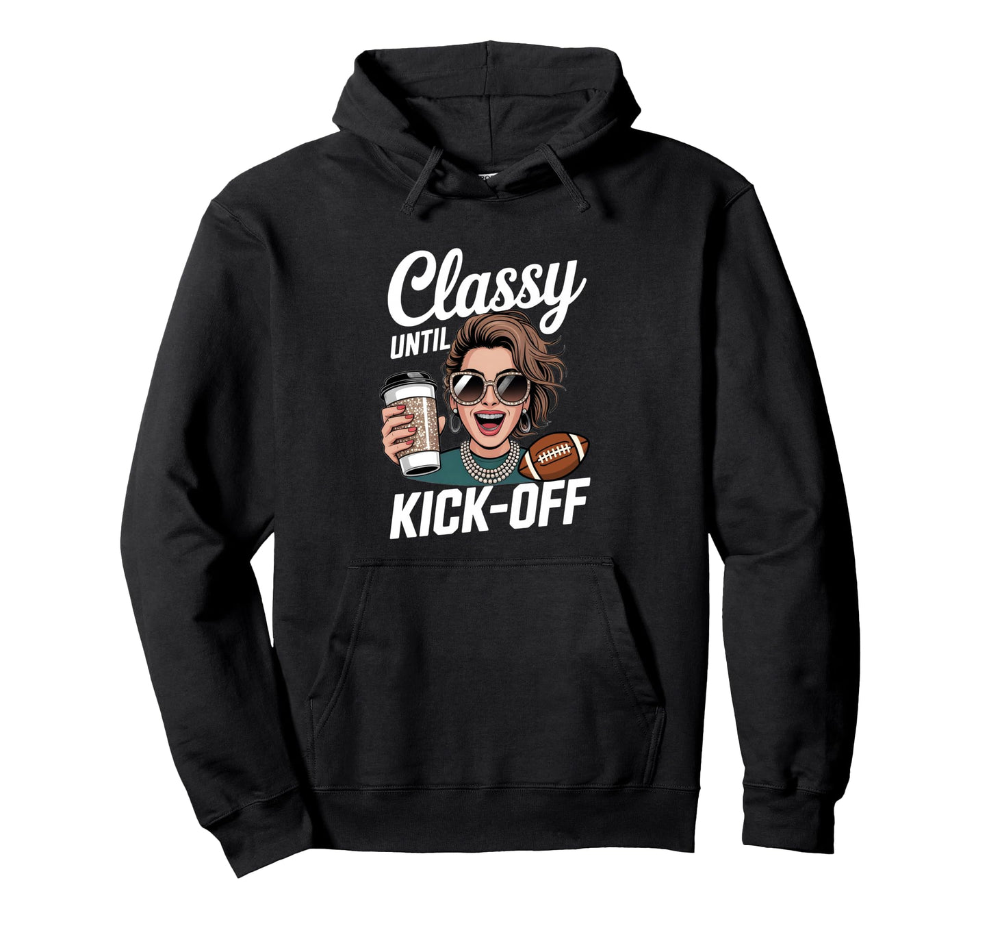 Classy Until Kick Off Football Mom Hoodie - Minimalist Print Men Women - T-Shirt, Sweatshirt, Hoodie