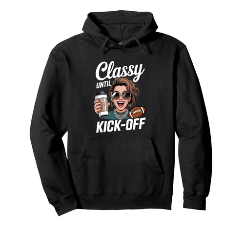 Classy Until Kick Off Football Mom Hoodie - Minimalist Print Men Women - T-Shirt, Sweatshirt, Hoodie