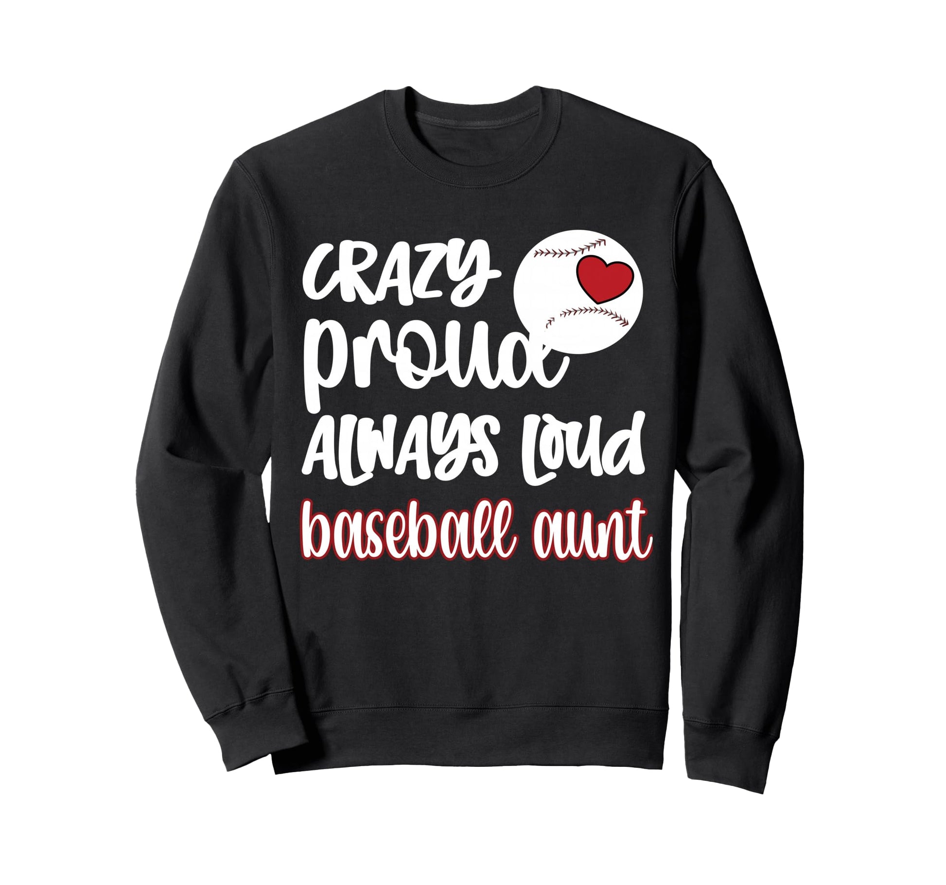 Crazy Proud Baseball Aunt Baseball Fan Sweatshirt - Novelty Apparel Unisex - T-Shirt, Sweatshirt, Hoodie