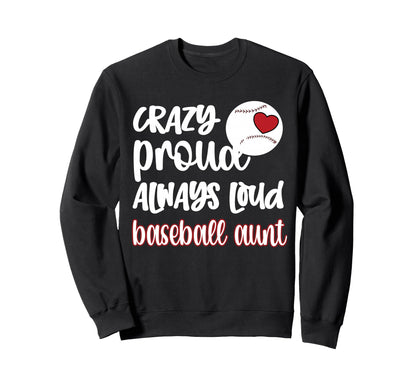 Crazy Proud Baseball Aunt Baseball Fan Sweatshirt - Novelty Apparel Unisex - T-Shirt, Sweatshirt, Hoodie