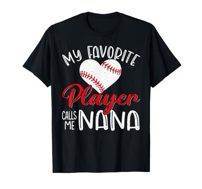 My Favorite Player Calls Me Nana Baseball T-Shirt - Unique Graphic Unisex - T-Shirt, Sweatshirt, Hoodie
