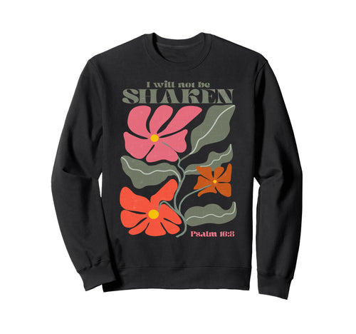 I Will Not Be Shaken Psalm 16 8 Sweatshirt - Aesthetic Graphic for Adults - T-Shirt, Sweatshirt, Hoodie