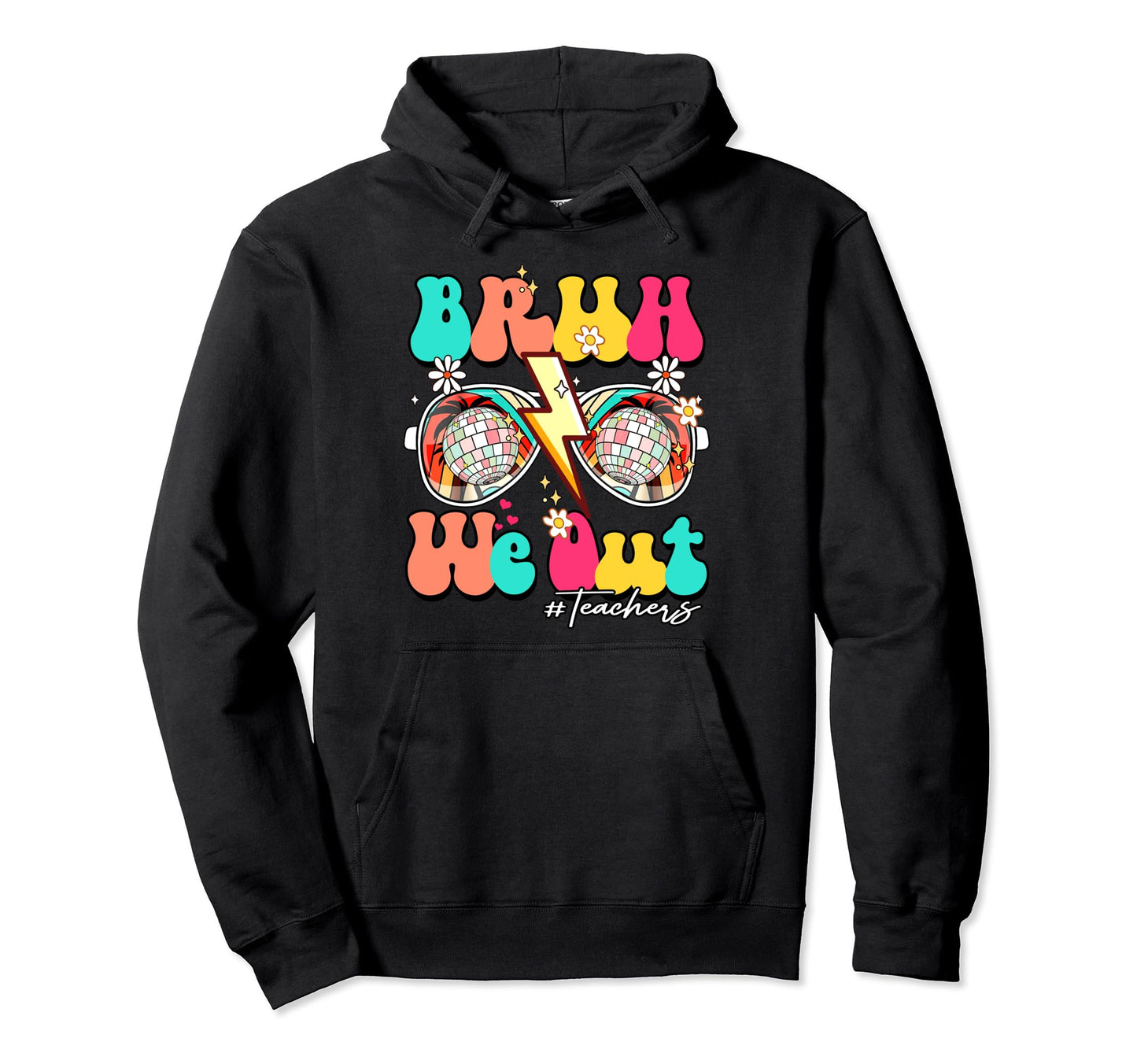 Bruh We Out Teachers School Summer Rainbow Hoodie - Graphic Print Unisex - T-Shirt, Sweatshirt, Hoodie