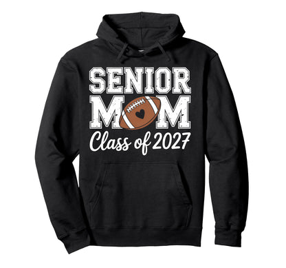 Football Senior Mom Class 2027 Hoodie - Custom Art Print Men Women - T-Shirt, Sweatshirt, Hoodie