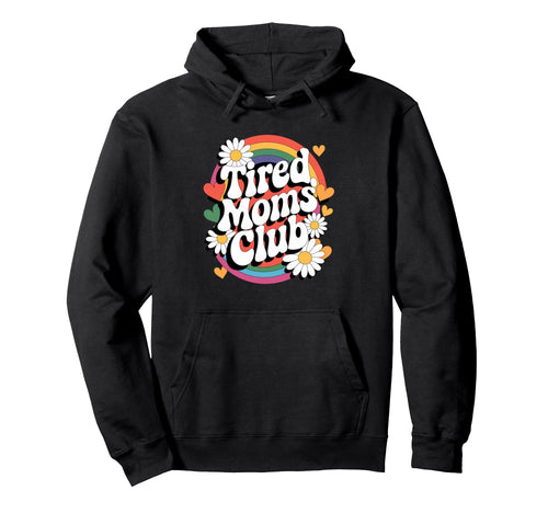 Tired Moms Club Groovy Rainbow Funny Hoodie - Custom Art Print for Adults - T-Shirt, Sweatshirt, Hoodie