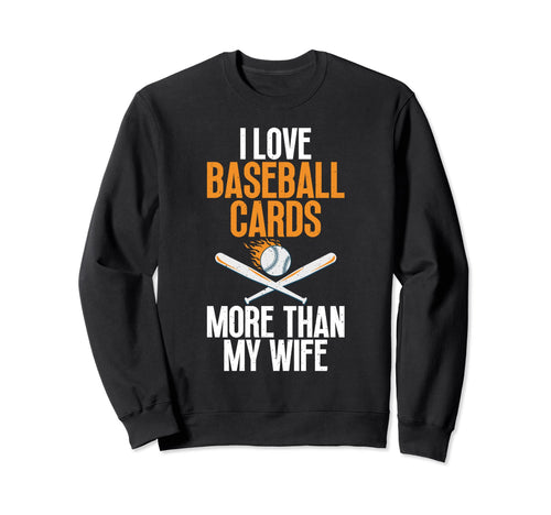 I Love Baseball Cards More Than Sweatshirt - Trendy Graphic for Adults - T-Shirt, Sweatshirt, Hoodie