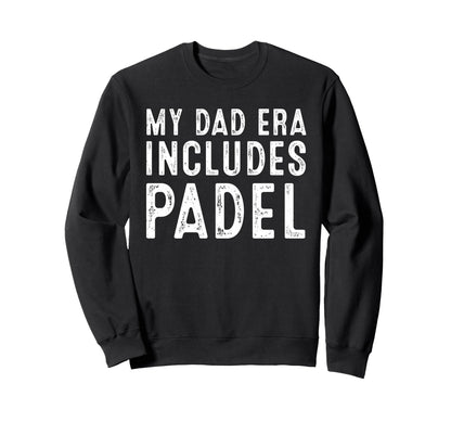 My Dad Era Includes Padel Funny Tennis Sweatshirt - Streetwear Style Unisex - T-Shirt, Sweatshirt, Hoodie