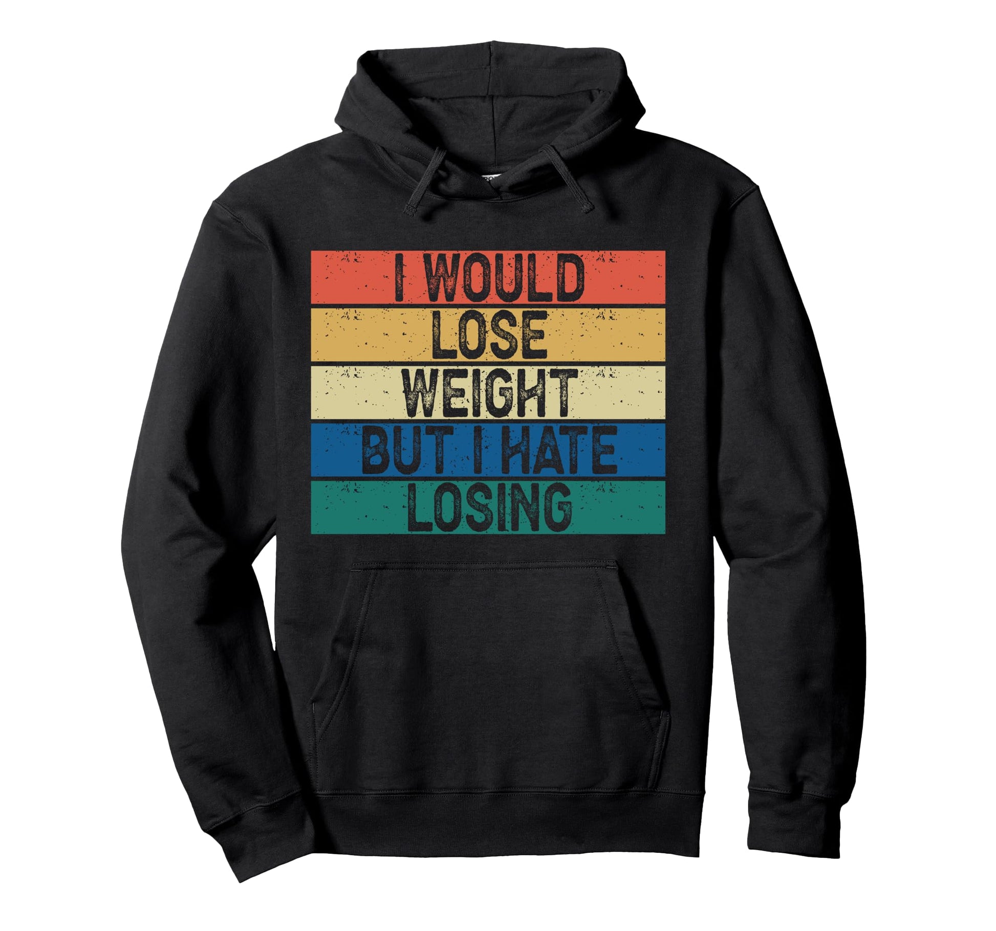 I Would Lose Weight But I Hate Hoodie - Casual Everyday Wear for Adults - T-Shirt, Sweatshirt, Hoodie