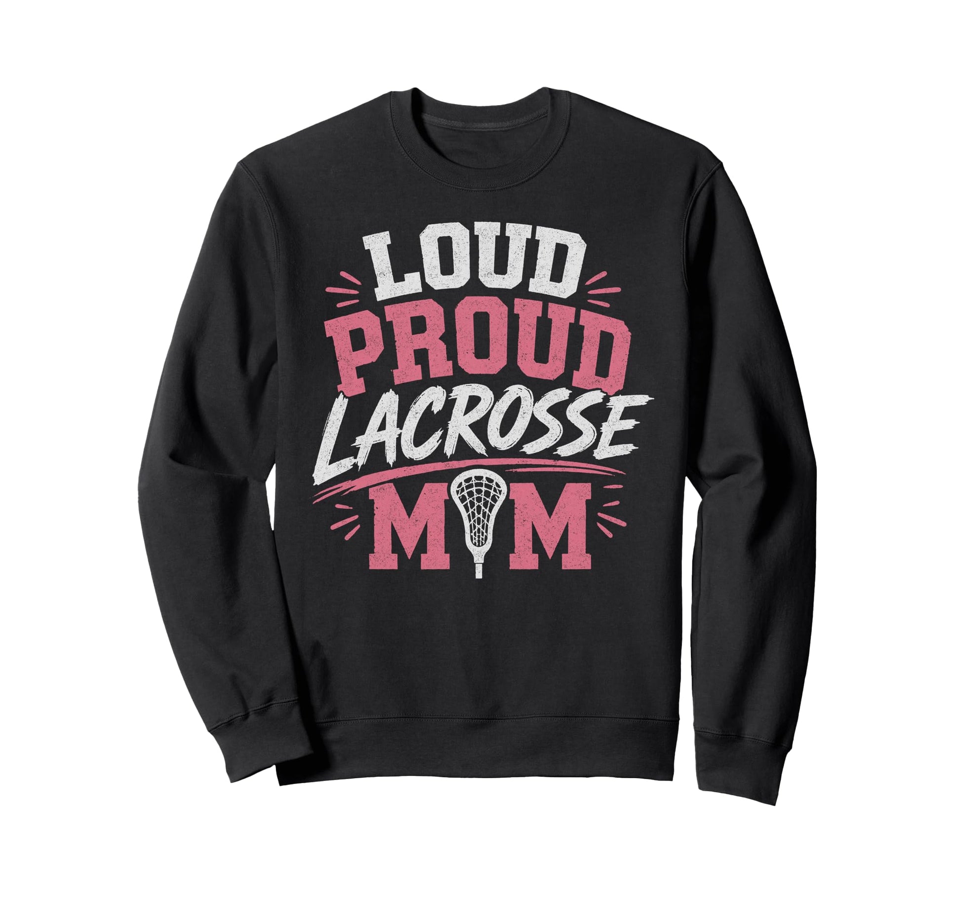 Loud Proud Lacrosse Mom Funny Sweatshirt - Custom Art Print Men Women - T-Shirt, Sweatshirt, Hoodie