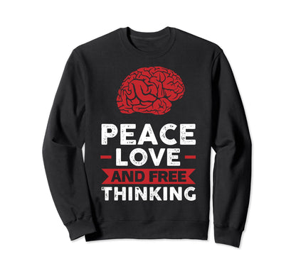 Peace Love And Free Thinking Sweatshirt - Unique Graphic Unisex - T-Shirt, Sweatshirt, Hoodie